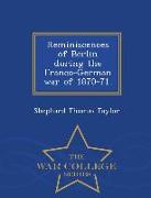 Reminiscences of Berlin During the Franco-German War of 1870-71. - War College Series