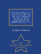 Held by the Enemy. a Novel of Love and War. [By H. LL. Williams.] Founded by Special Permission on the Popular Play by W. G. - War College Series