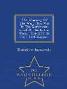 The Winning of the West: The War in the Northwest (Cont'd). the Indian Wars, 1784-1787. St. Clair and Wayne... - War College Series