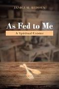 As Fed to Me: A Spiritual Cuisine