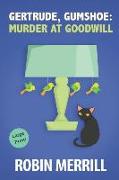 Gertrude, Gumshoe: Murder at Goodwill: Large Print Edition