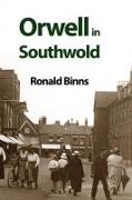 Orwell in Southwold: His Life and Writings in a Suffolk Town