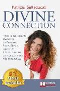 Divine Connection: Trova La Tua Essenza Liberandoti Da Emozioni, Paure, Blocchi, Superando Il Vuoto Interiore Per Realizzare Una Vita Mer