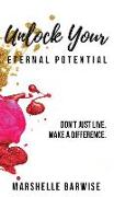 Unlock Your Eternal Potential: Don't Just Live, Make a Difference