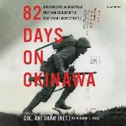 82 Days on Okinawa: One American's Unforgettable Firsthand Account of the Pacific War's Greatest Battle