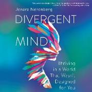 Divergent Mind: Thriving in a World That Wasn't Designed for You