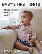 Baby's First Knits: 20 Irresistible Knits for Babies