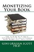 Monetizing Your Book: A Step-By-Step Guide to Making More Money with Your Book