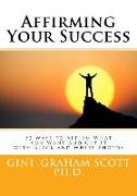 Affirming Your Success: 53 Ways to Affirm What You Want and Get It with Black and White Photos