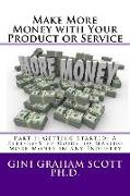 Make More Money with Your Product or Service: Part I: Getting Started: A Step-By-Step Guide to Making More Money in Any Industry