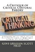 A Critique of Critical Cultural Theory: A Commentary on the Classical Cultural Theorists: Horkeimer, Adorno, and Habermas