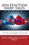 2016 Election Fairy Tales: 9 Fairy Tales That Explain the 2016 Election Campaign