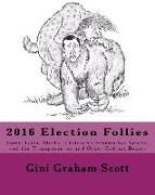 2016 Election Follies: Fairy Tales, Myths, Children's Stories for Adults, and the Trumposaurus and Other Extinct Beasts