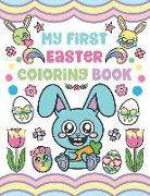 My First Easter Coloring Book: Easter Toddler Coloring Pages Activity for Ages 1-3 with Eggs, Baskets, Animals, Flowers and more!