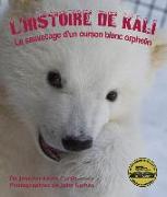 L'Histoire de Kali: Le Sauvetage d'Un Ourson Blanc Orphelin