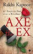 Axe the Ex: 27 steps to get over a breakup