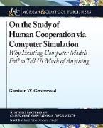 On the Study of Human Cooperation Via Computer Simulation: Why Existing Computer Models Fail to Tell Us Much of Anything