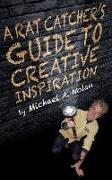 A Rat Catcher's Guide to Creative Inspiration: A trip through one man's synapses and neural clusters... and beyond