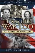 It Was Our War Too: Youth in the Shadows of World War II