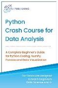 Python Crash Course for Data Analysis: A Complete Beginner Guide for Python Coding, NumPy, Pandas and Data Visualization