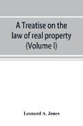 A treatise on the law of real property as applied between vendor and purchaser in modern conveyancing, or, Estates in fee and their transfer by deed (Volume I)
