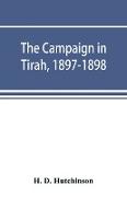 The campaign in Tirah, 1897-1898, an account of the expedition against the Orakzais and Afridis under General Sir William Lockhart, based (by permission) on letters contributed to ¿The Times¿