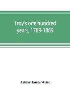 Troy's one hundred years, 1789-1889