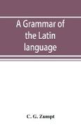 A grammar of the Latin language