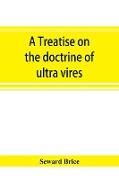 A treatise on the doctrine of ultra vires