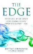 The Edge: Creating a Life of Impact by Unlocking its Most Important Element - You!