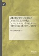 Constructing 'pakistan' Through Knowledge Production in International Relations and Area Studies