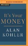 It's Your Money: How Banking Went Rogue, Where It Is Now and How to Protect and Grow Your Money