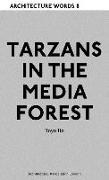 Architecture Words 8 - Tarzans in The Media Forest