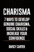 Charisma: 7 Ways To Develop Genuine Charisma, Social Skills & Increase Your Confidence