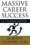 Massive Career Success: How to Create the Life of Your Dreams!