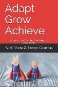 Adapt Grow Achieve: Equip Yourself for the Challenges of Leadership