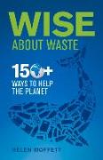 Wise about Waste: 150+ Ways to Help the Planet