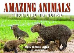 Amazing Animals: That Like to Nurse