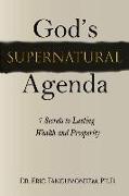 God's Supernatural Agenda: : 7 Secrets to Lasting Wealth and Prosperity
