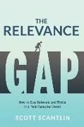 The Relevance Gap: How to Stay Relevant and Thrive in a Fast-Changing World