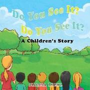 Do You See It? Do You See It?: A Children's Story