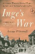 Inge's War: A German Woman's Story of Family, Secrets, and Survival Under Hitler