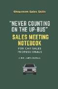 "Never Counting on the Up-Bus" Sales Meeting Notebook: A 6x9 Lined Journal for Car Sales Professionals