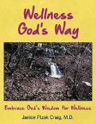 Wellness God's Way: Embrace God's Wisdom for Wellness