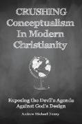 Crushing Conceptualism in Modern Christianity