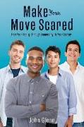Make Your Move Scared: From Your Reality, Through Uncertainty, To Your Destiny