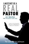 I Must Not Be a Real Pastor: 23 Truths That Validate Your Call