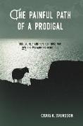 The Painful Path of a Prodigal: Biblical Help and Hope for Those Who Love the Wayward and Rebellious