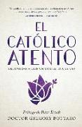 El Catolico Atento: Encontrar a Dios Un Momento a la Vez (the Mindful Catholic Spanish Edition)