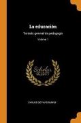 La educación: Tratado general de pedagogía, Volume 1